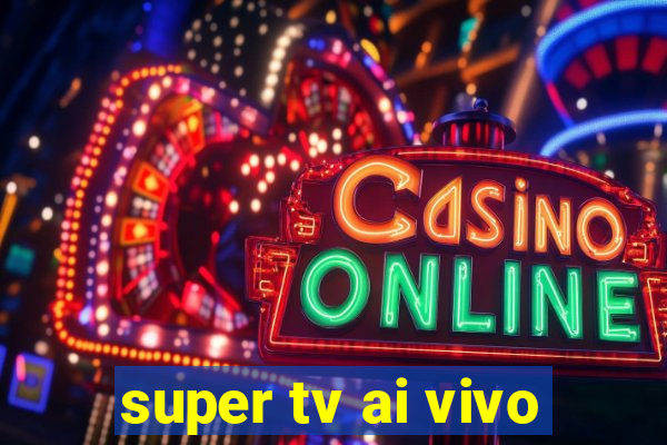 super tv ai vivo